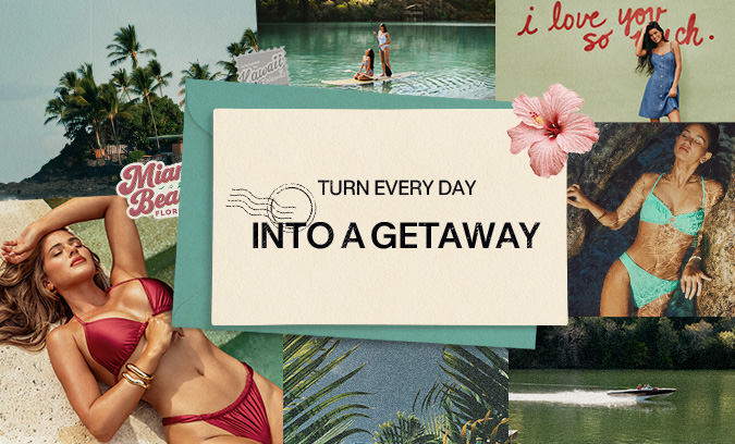 Turn Every Day Into a Getaway